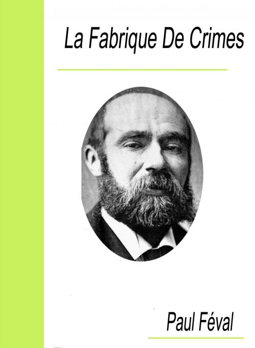 Cover of the book La Fabrique De Crimes by Paul Féval, Largau
