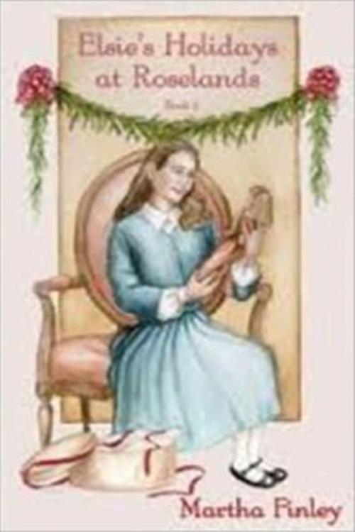 Cover of the book Elsie's Holidays at Roselands by Martha Finley, Classic Young Readers
