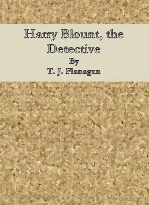 Cover of the book Harry Blount, the Detective by T. J. Flanagan, cbook6556