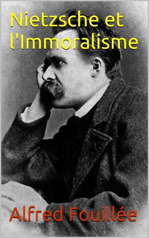 Cover of the book Nietzsche et l'Immoralisme by Alfred Fouillée, PRB