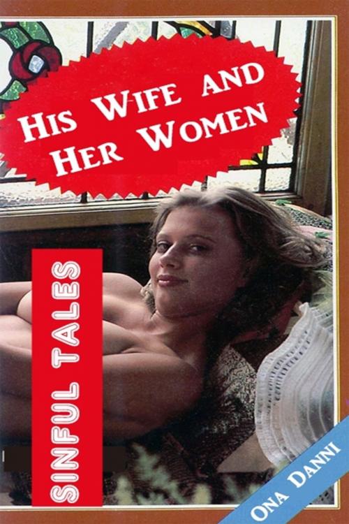 Cover of the book His Wife and Her Women by Ona Danni, Sinful Tales