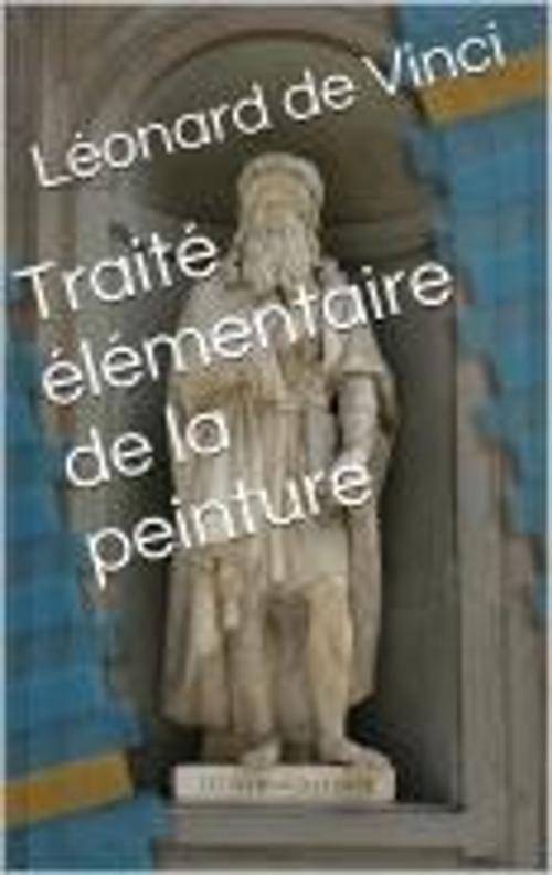 Cover of the book Traité élémentaire de la peinture by Léonard de Vinci, R.F. S. D.C., MB