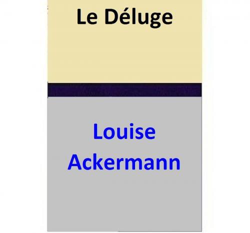 Cover of the book Le Déluge by Louise Ackermann, Louise Ackermann