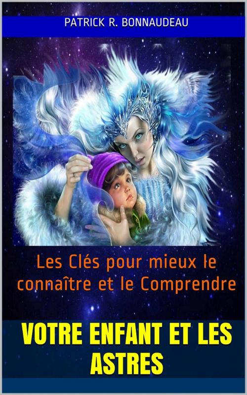 Cover of the book Votre Enfant et les Astres by Patrick R. Bonnaudeau, PRB