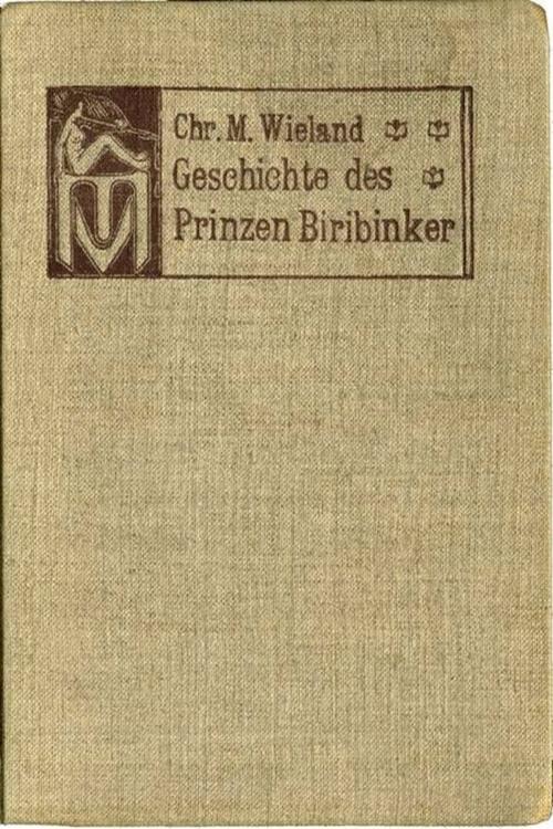 Cover of the book Geschichte des Prinzen Biribinker by Christoph Martin Wieland, Classic Fiction
