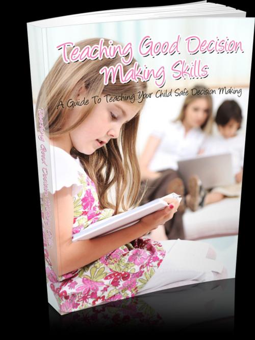 Cover of the book Teaching Good Decision Making Skills by Anonymous, Consumer Oriented Ebooks Publisher