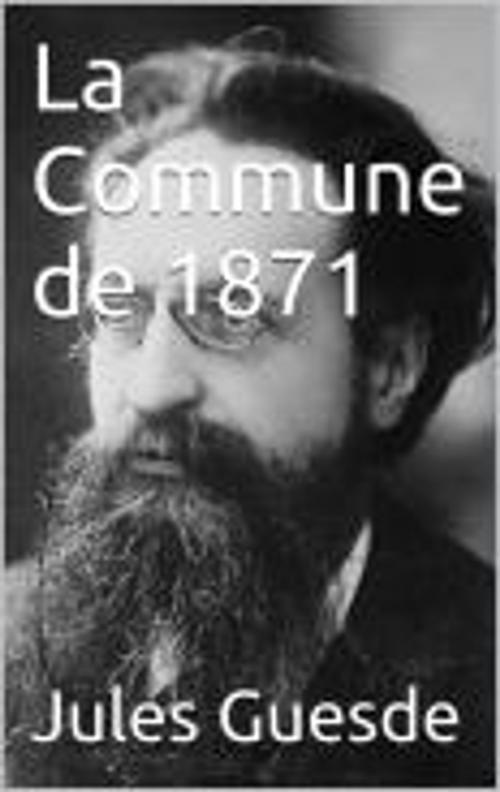 Cover of the book La Commune de 1871 by Jules Guesde, MB