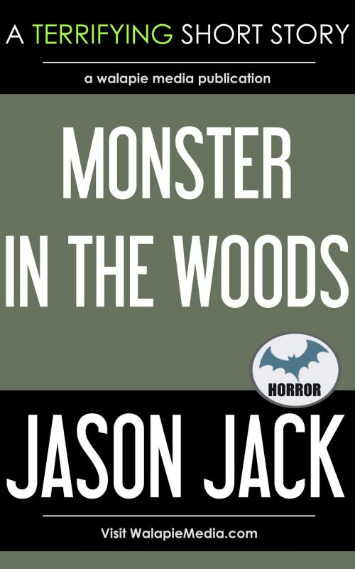 Cover of the book Monster in the Woods by Jason Jack, Walapie Media