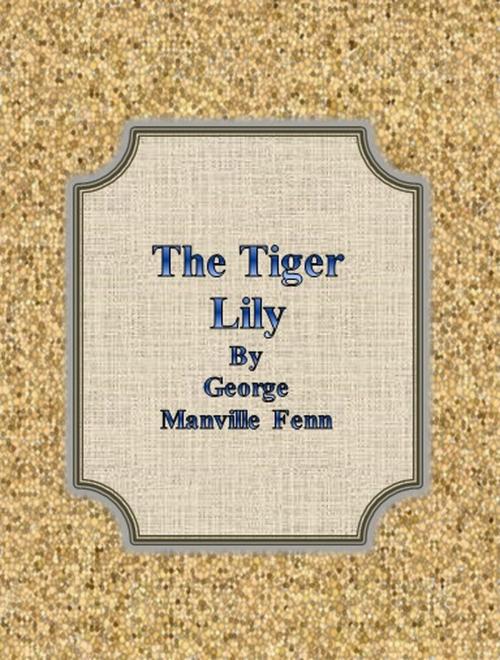 Cover of the book The Tiger Lily by George Manville Fenn, cbook6556
