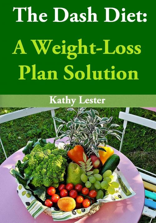 Cover of the book The Dash Diet: A Weight-Loss Plan Solution by Kathy Lester, Lester Publishing