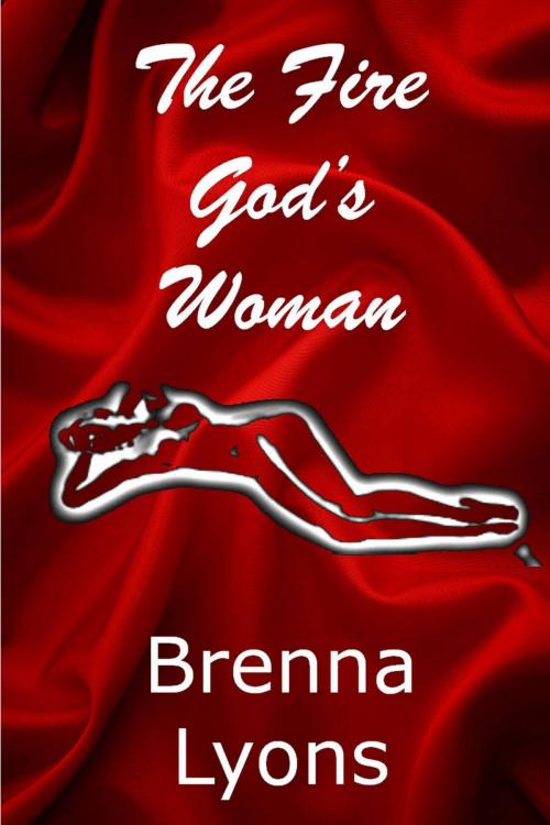 Cover of the book The Fire God's Woman by Brenna Lyons, Fireborn Publishing, LLC.
