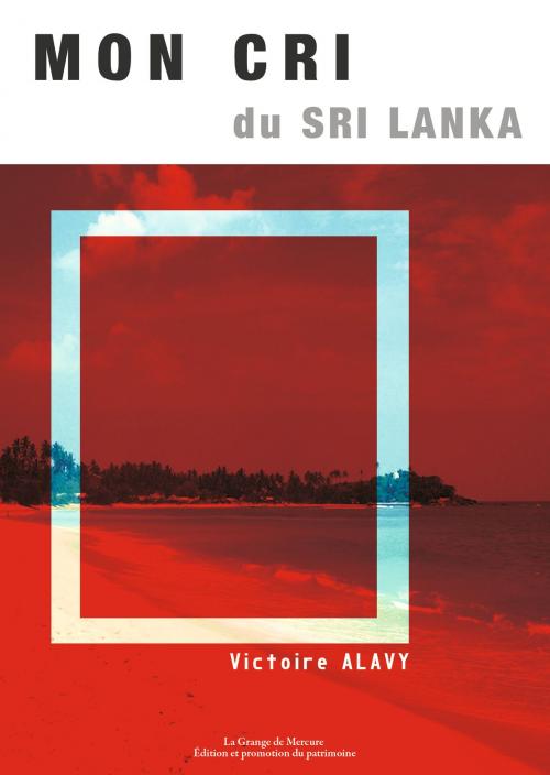 Cover of the book Mon cri du Sri Lanka by Victoire ALAVY, La Grange de Mercure