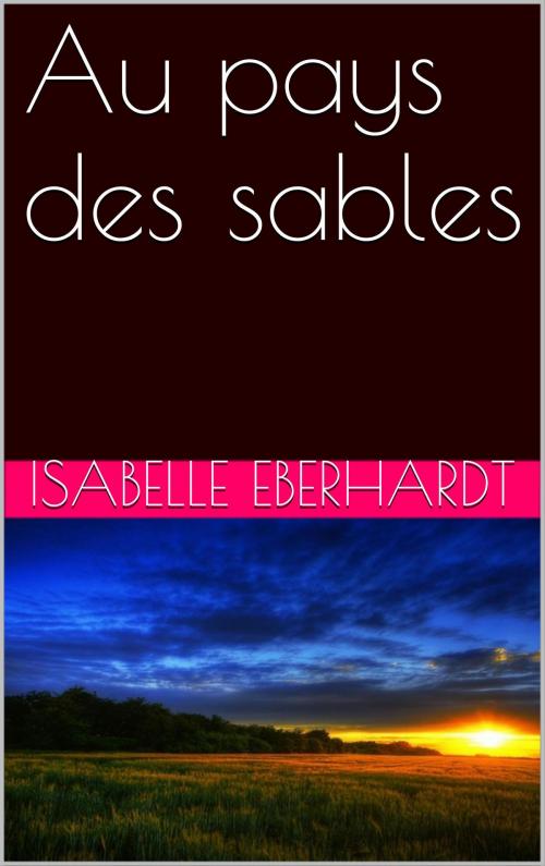 Cover of the book Au pays des sables by Isabelle Eberhardt, NA