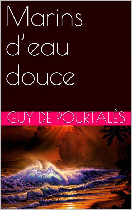 Cover of the book Marins d’eau douce by Guy de Pourtalès, NA