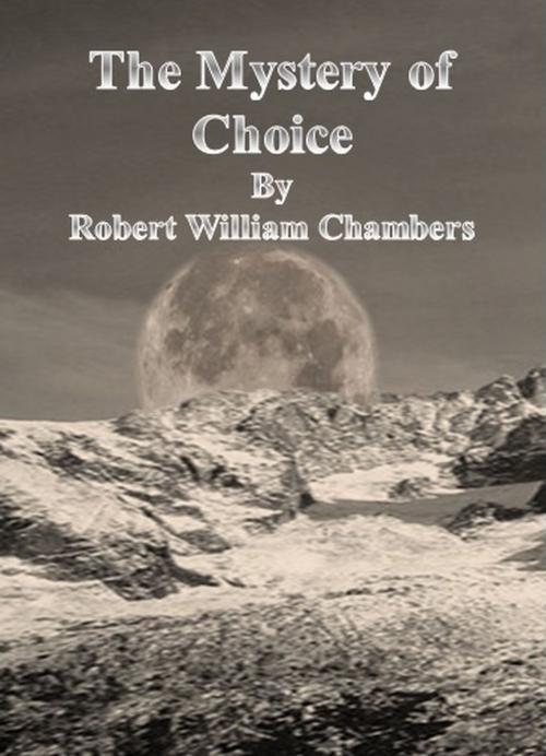 Cover of the book The Mystery of Choice by Robert William Chambers, cbook6556