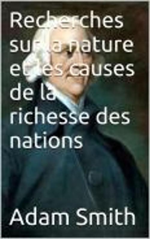 Cover of the book Recherches sur la nature et les causes de la richesse des nations by Adam Smith, Germain Garnier, Adolphe Blanqui, MB