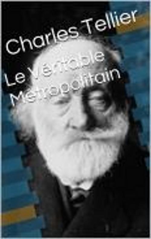Cover of the book Le Véritable Métropolitain by Charles Tellier, MB