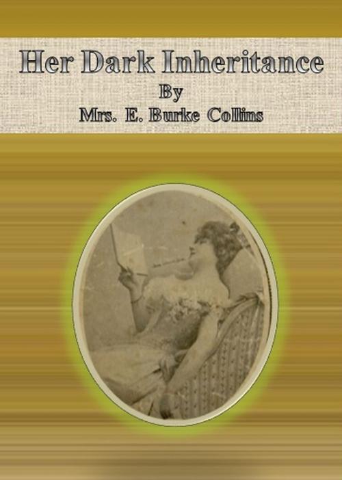 Cover of the book Her Dark Inheritance by Mrs. E. Burke Collins, cbook6556