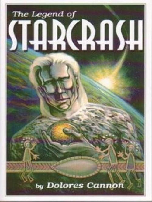 Cover of the book The Legend of Starcrash by Dolores Cannon, Ozark Mountain Publishing, Inc.