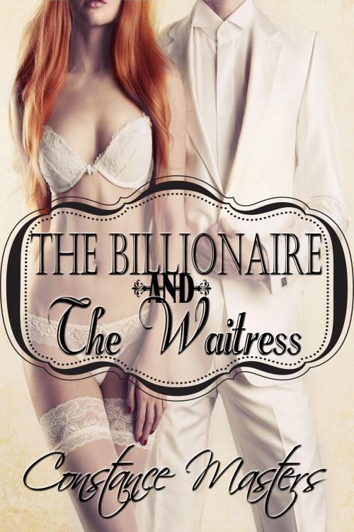 Cover of the book The Billionaire and the Waitress by Constance Masters, Stormy Night Publications