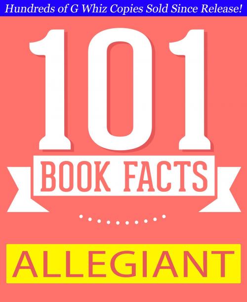 Cover of the book Allegiant - 101 Amazing Facts You Didn't Know by G Whiz, GWhizBooks.com
