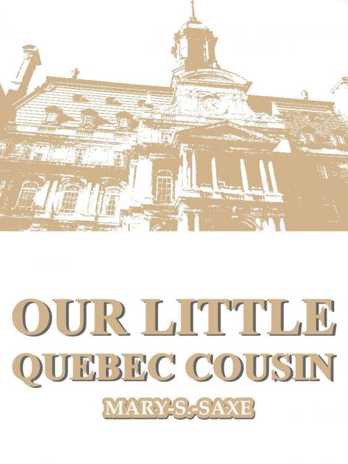 Cover of the book Our Little Quebec Cousin by Mary S. Saxe, The Page Company