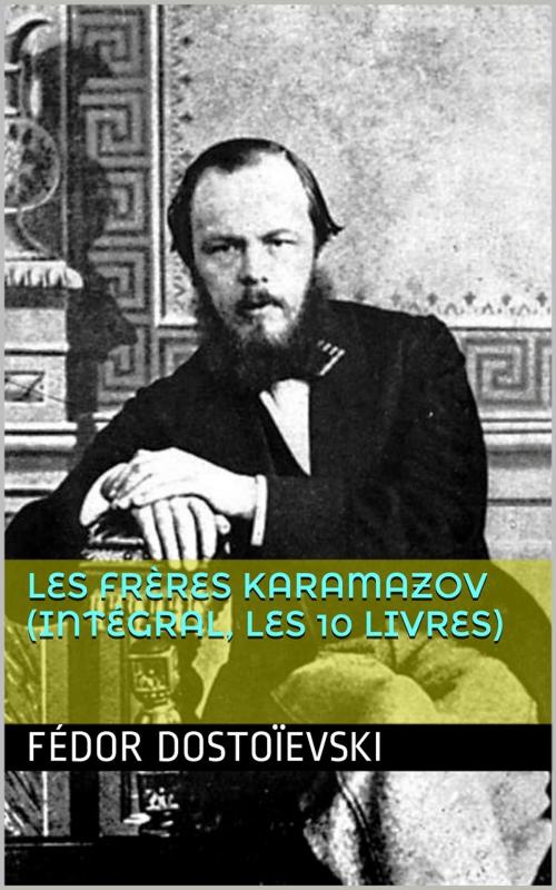 Cover of the book Les Frères Karamazov (Intégral, les 10 Livres) by Fédor Dostoïevski, PRB