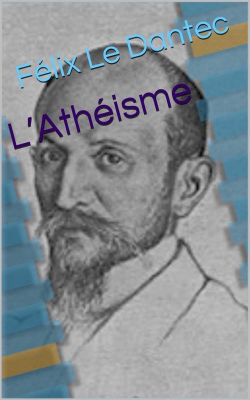 Cover of the book L’Athéisme by Félix Le Dantec, PRB