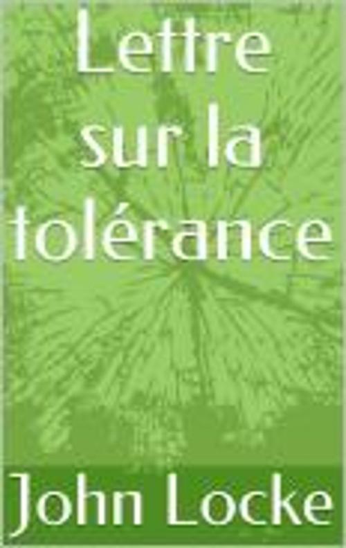 Cover of the book Lettre sur la tolérance by John Locke, Jean Le Clerc, MB