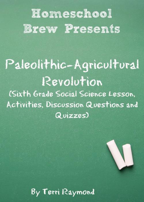 Cover of the book Paleolithic-Agricultural Revolution by Terri Raymond, HomeSchool Brew Press