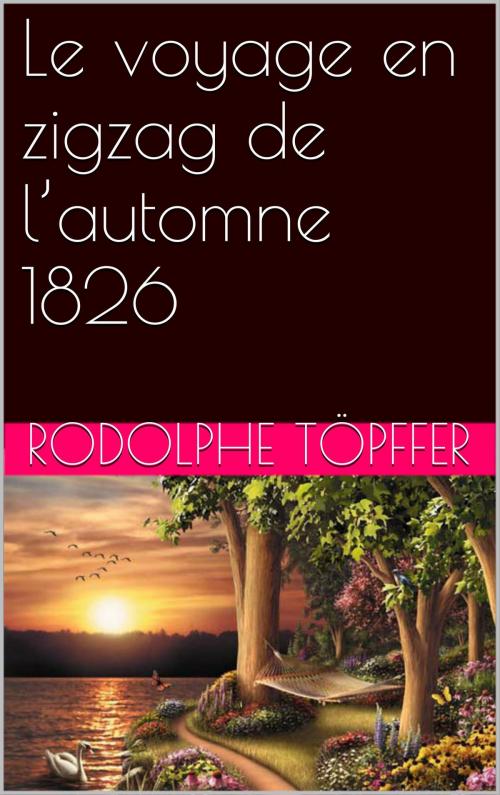 Cover of the book Le voyage en zigzag de l’automne 1826 by Rodolphe Töpffer, NA
