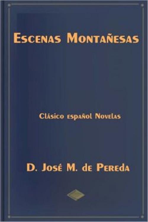 Cover of the book Escenas Montañesas by D. Jose M. de Pereda, Classic Fiction