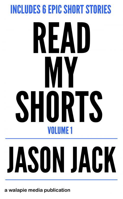 Cover of the book Read My Shorts! volume 1 by Jason Jack, Walapie Media