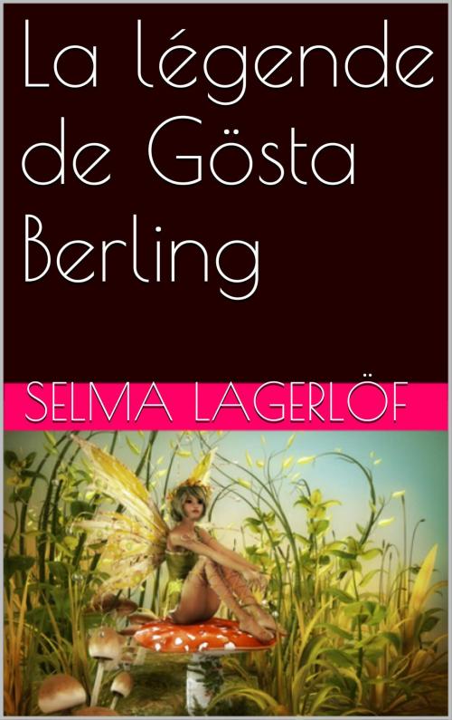 Cover of the book La légende de Gösta Berling by Selma LAGERLÖF, NA