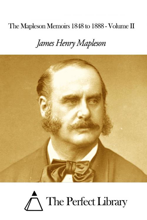 Cover of the book The Mapleson Memoirs 1848 to 1888 - Volume II by James Henry Mapleson, The Perfect Library