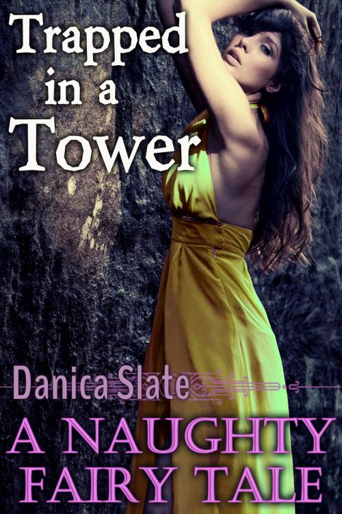 Cover of the book Trapped in a Tower: A Naughty Fairy Tale by Danica Slate, Danica Slate