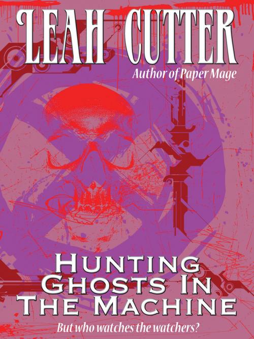 Cover of the book Hunting Ghosts In the Machine by Leah Cutter, Knotted Road Press
