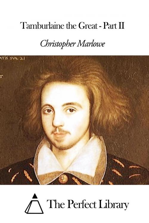 Cover of the book Tamburlaine the Great - Part II by Christopher Marlowe, The Perfect Library