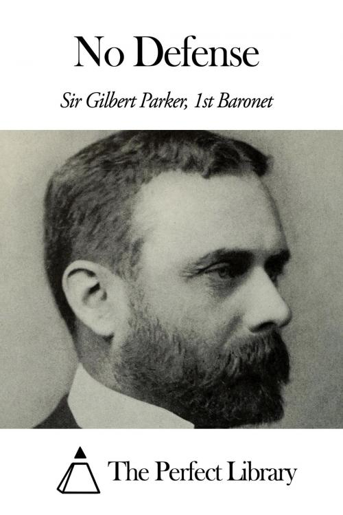 Cover of the book No Defense by Sir Gilbert Parker - 1st Baronet, The Perfect Library