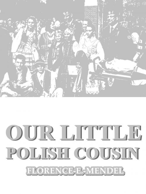 Cover of the book Our Little Polish Cousin by Florence E. Mendel, L. C. Page & Company