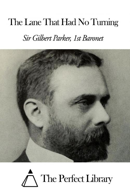 Cover of the book The Lane That Had No Turning by Sir Gilbert Parker - 1st Baronet, The Perfect Library