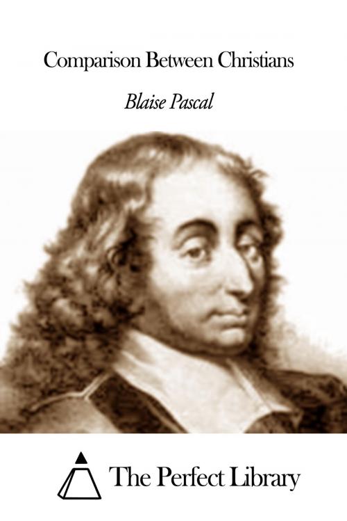 Cover of the book Comparison Between Christians by Blaise Pascal, The Perfect Library