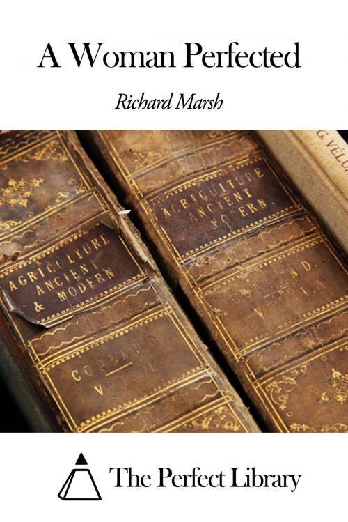 Cover of the book A Woman Perfected by Richard Marsh, The Perfect Library