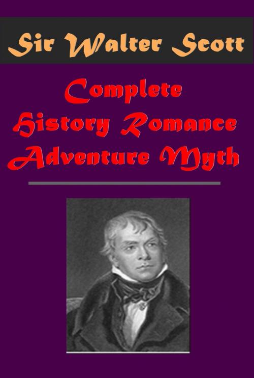 Cover of the book Complete History Romance Adventure Myth by Sir Walter Scott, AGEB Publishing