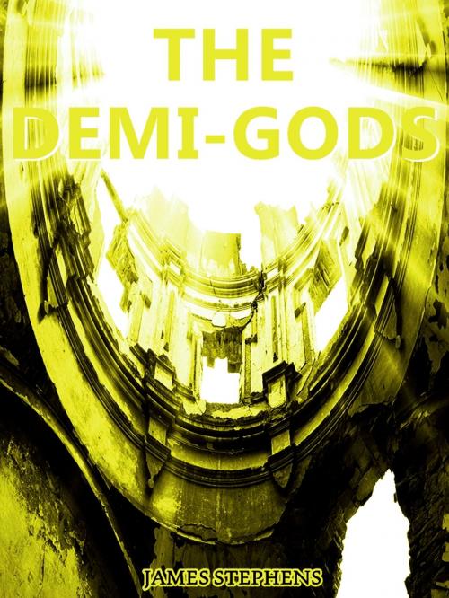 Cover of the book The Demi-gods by James Stephens, THE MACMILLAN COMPANY
