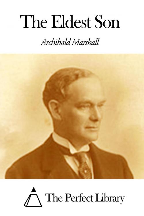 Cover of the book The Eldest Son by Archibald Marshall, The Perfect Library