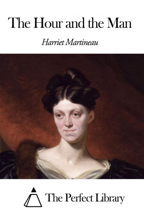 Cover of the book The Hour and the Man by Harriet Martineau, The Perfect Library