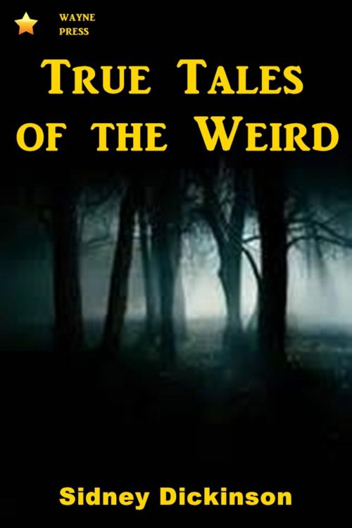 Cover of the book True Tales of the Weird by Sidney Dickinson, Classic Mysteries