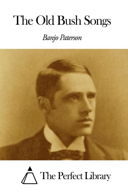 Cover of the book The Old Bush Songs by Banjo Paterson, The Perfect Library
