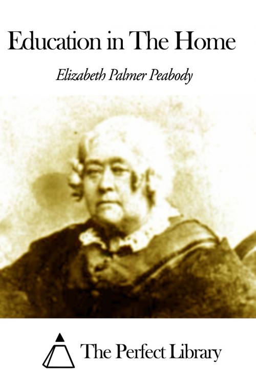 Cover of the book Education in The Home by Elizabeth Peabody, The Perfect Library